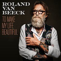 Roland Van Beeck – To Make My Life Beautiful