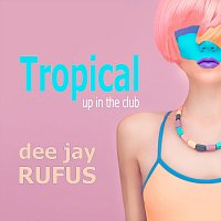 dee jay RUFUS – Tropical up in the Club