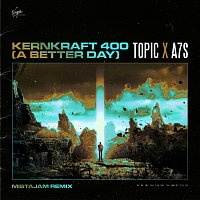Topic, A7S – Kernkraft 400 (A Better Day) [MistaJam Remix]