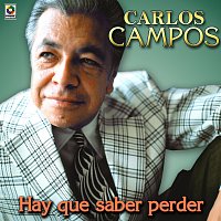 Carlos Campos – Hay Que Saber Perder