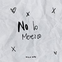 Milo Mae – No Lo Merezco