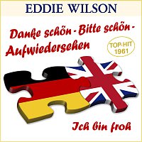 Eddie Wilson – Danke schön - Bitte schön - Aufwiedersehen / Ich bin froh