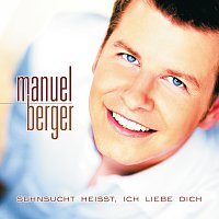 Manuel Berger – Sehnsucht heiszt, ich liebe dich