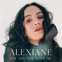 Alexiane – You Say You Love Me