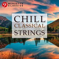 Various  Artists – Chill Classical Strings: The Most Relaxing Masterpieces