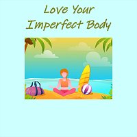 Love Your Imperfect Body