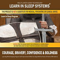 Courage, Bravery, Confidence & Boldness: Learning While Sleeping Program (Self-Improvement While You Sleep With the Power of Positive Affirmations)