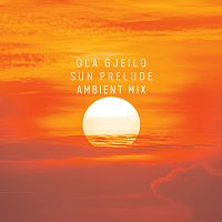 Ola Gjeilo – Sun Prelude [Ambient Mix]