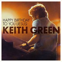 Keith Green – Happy Birthday To You Jesus