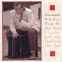 Konstantin Wecker – Wenn Du fort bist - Lieder von der Liebe und vom Tod/2nd Edition
