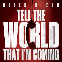 Bliss n Eso – Tell The World That I’m Coming