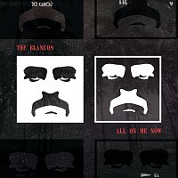 The Blancos – All On Me Now