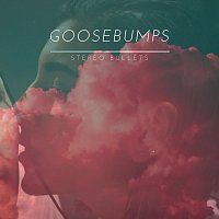 Stereo Bullets – Goosebumps