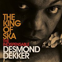 Desmond Dekker – King Of Ska: The Indispensable Desmond Dekker