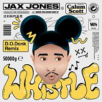 Jax Jones, Calum Scott, D.O.D – Whistle [D.O.Donk Remix]