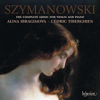 Alina Ibragimova, Cédric Tiberghien – Szymanowski: Complete Music for Violin & Piano