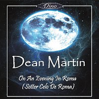 Dean Martin – On An Evening In Roma (Sotter Celo De Roma)