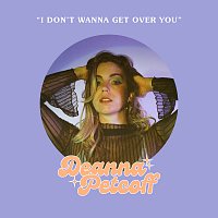 Deanna Petcoff – I Don't Wanna Get Over You