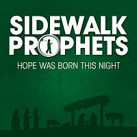 Sidewalk Prophets – Hope Was Born This Night