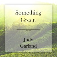 Judy Garland – Something Green