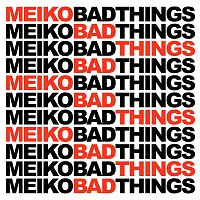 Meiko – Bad Things