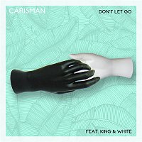 Carisman – Don't Let Go (feat. King & White)