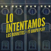 Los Bonnitos, Grupo Play – Lo Intentamos