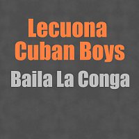Lecuona Cuban Boys – Baila La Conga