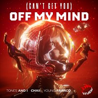Tones And I, Young Franco, CHAII – (Can’t Get You) Off My Mind