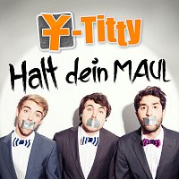 Y-Titty – Halt dein Maul