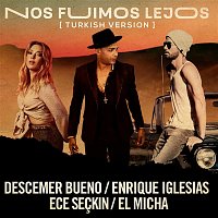 Descemer Bueno, Enrique Iglesias & Ece Seckin, El Micha – Nos Fuimos Lejos (Turkish Version)