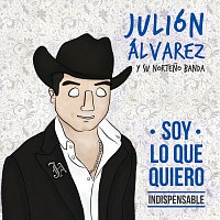 Julión Álvarez Y Su Norteno Banda – Soy Lo Que Quiero... Indispensable
