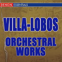 Různí interpreti – Villa-Lobos: Orchestral Works