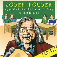 Josef Fousek – Josef Fousek vypráví školní cancíčky a písničky