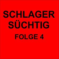Různí interpreti – Schlager Süchtig Folge 4