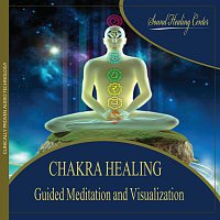 Sound Healing Center – Chakra Healing - Guided Meditation and Visualization