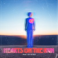Hearts On The Run – I Want You Anyway