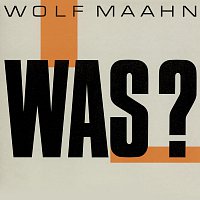 Wolf Maahn – Was? [Remaster]
