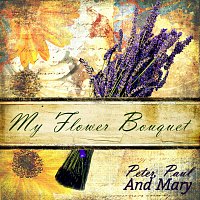Peter, Paul & Mary – My Flower Bouquet