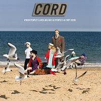 Cord – Other People's Lives (Are Not As Perfect As They Seem)