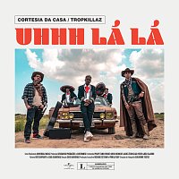 Cortesia Da Casa, Tropkillaz – Uhhh Lá Lá