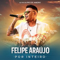 Felipe Araújo – Por Inteiro [Ao Vivo]