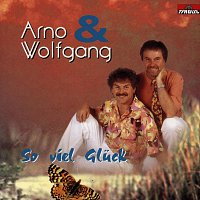 Arno & Wolfgang – So viel Gluck ...