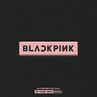 BLACKPINK – BLACKPINK 2018 TOUR 'IN YOUR AREA' SEOUL [Live]