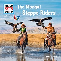 HOW AND WHY – The Mongol Steppe Riders