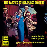Mary Larkin, Garth Young, Bernie Gamet – The Party's At Our Place Tonight