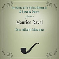 Orchestre de la Suisse Romande, Suzanne Danco – Orchestre de la Suisse Romande / Suzanne Danco spielen: Maurice Ravel: Deux mélodies hébraiques