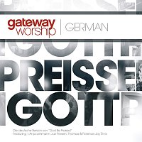 Gateway Worship German, Anja Lehmann, Juri Friesen, Thomas Joy Enns – Preis Sei Gott
