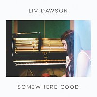 Liv Dawson – Somewhere Good