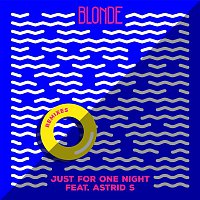 Blonde – Just For One Night (feat. Astrid S) [Remixes]